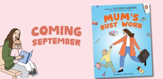 Jacinda Ardern's book 'Mum’s Busy Work'. Photo: Penguin Random House New Zealand