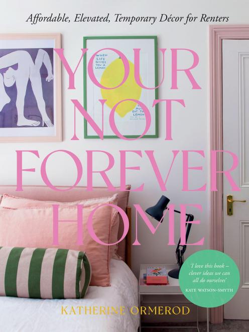 THE BOOK: Your Not Forever Home by Katherine Ormerod. RRP $50, available in stores nationally