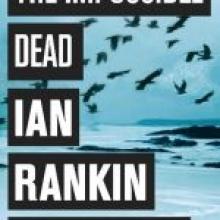 THE IMPOSSIBLE DEAD<br><b>Ian Rankin<br></b><i>Orion